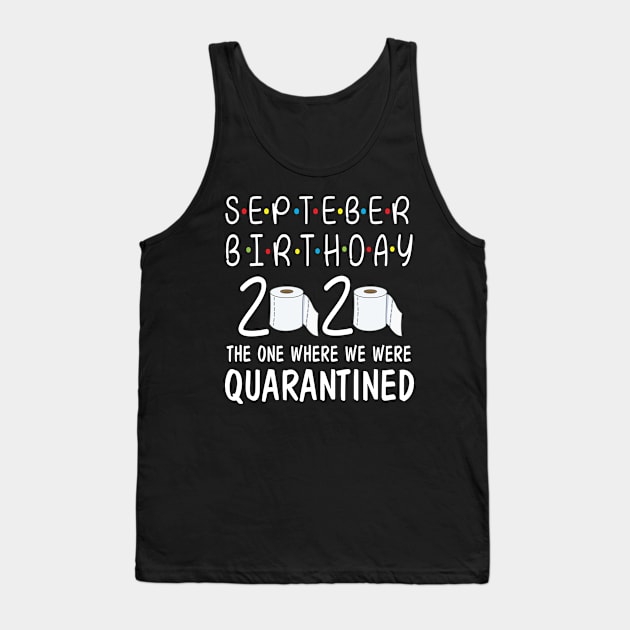 September Birthday 2020 Toilet Paper The One Where We Were Quarantined Fighting Coronavirus Covit-19 Tank Top by Cowan79